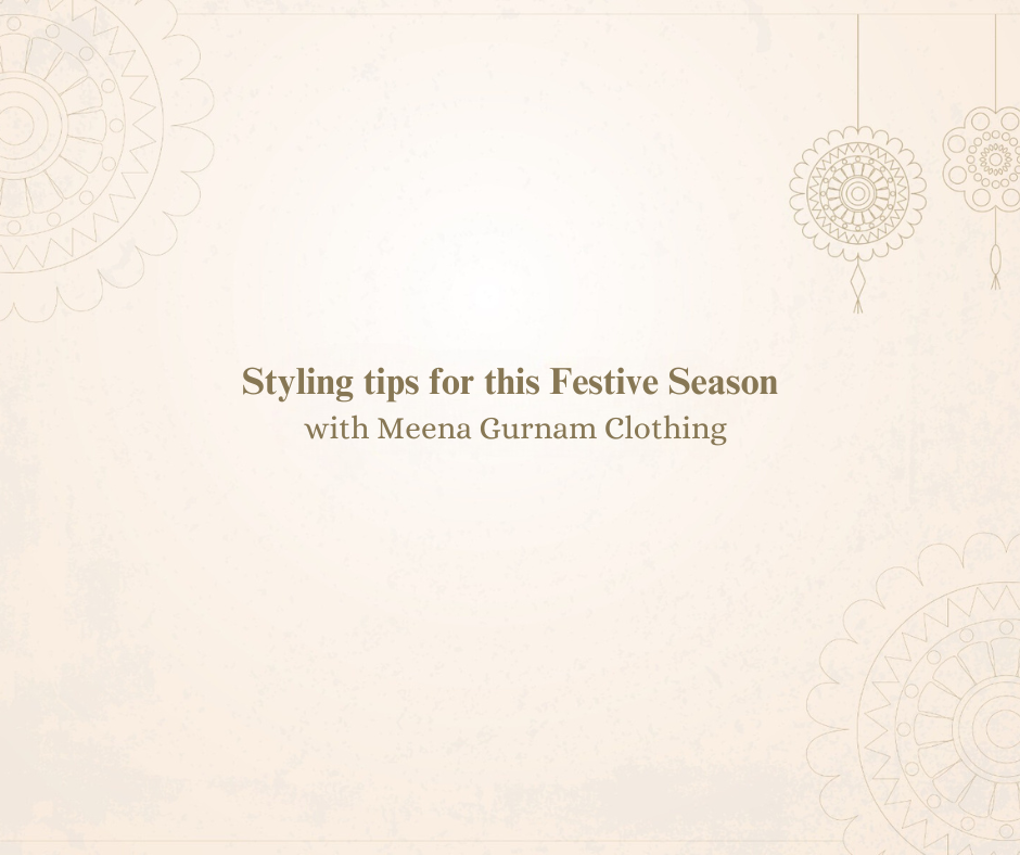 Styling tips for this Festive Season with Meena Gurnam Clothing